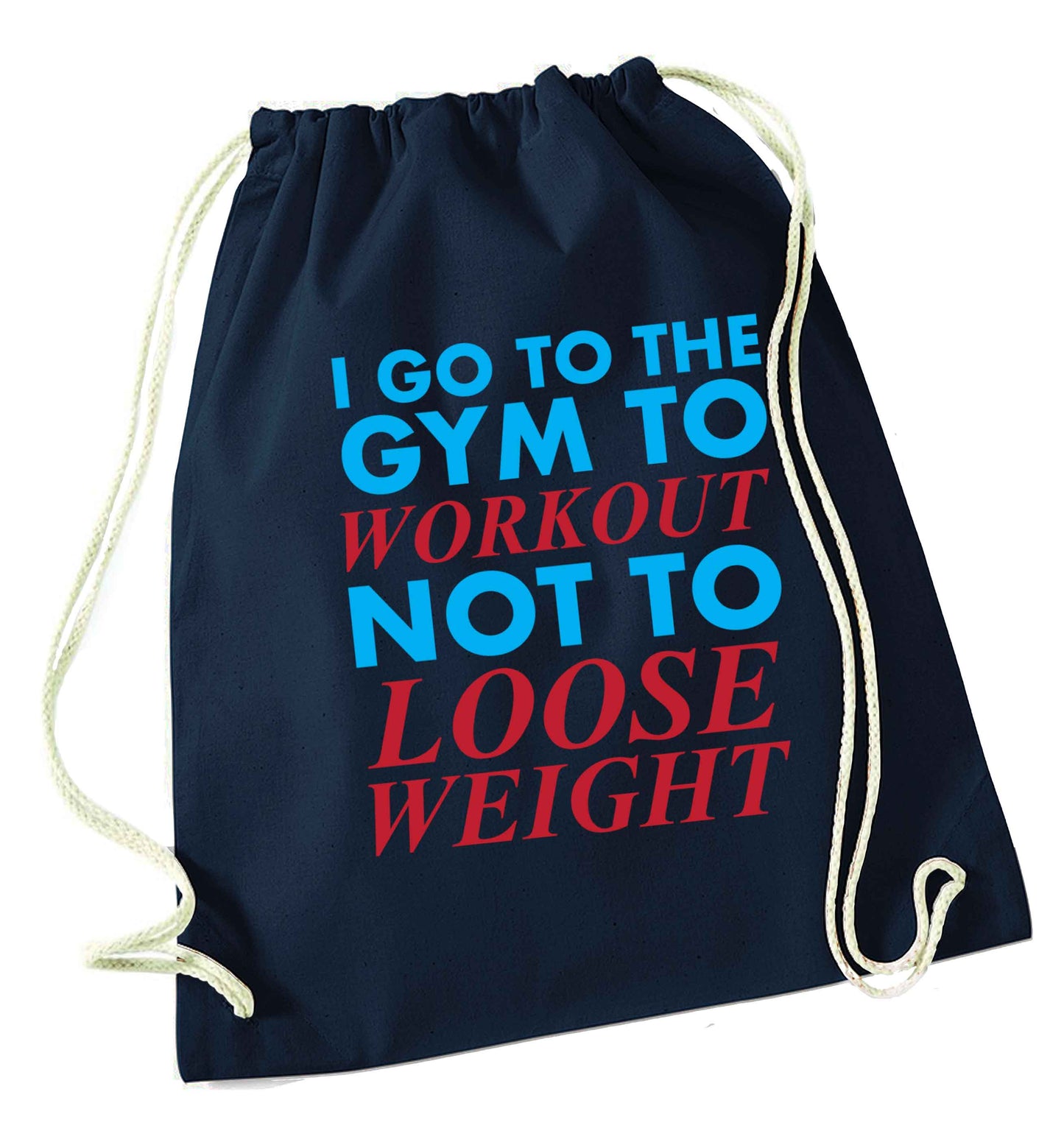I go to the gym to workout not to loose weight navy drawstring bag