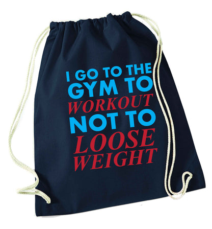 I go to the gym to workout not to loose weight navy drawstring bag