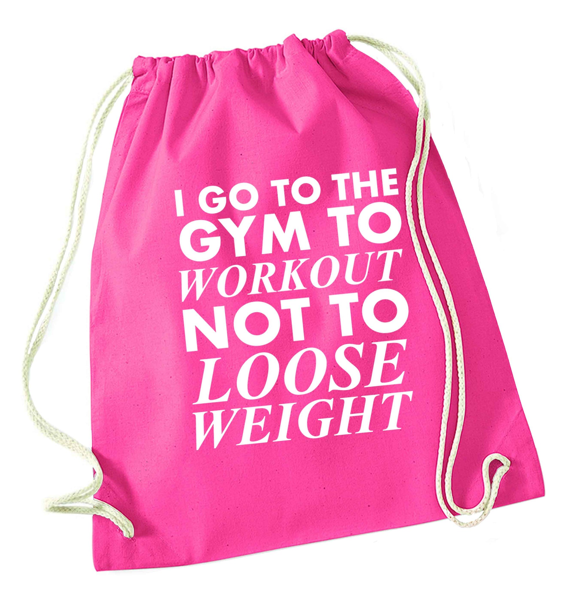 I go to the gym to workout not to loose weight pink drawstring bag