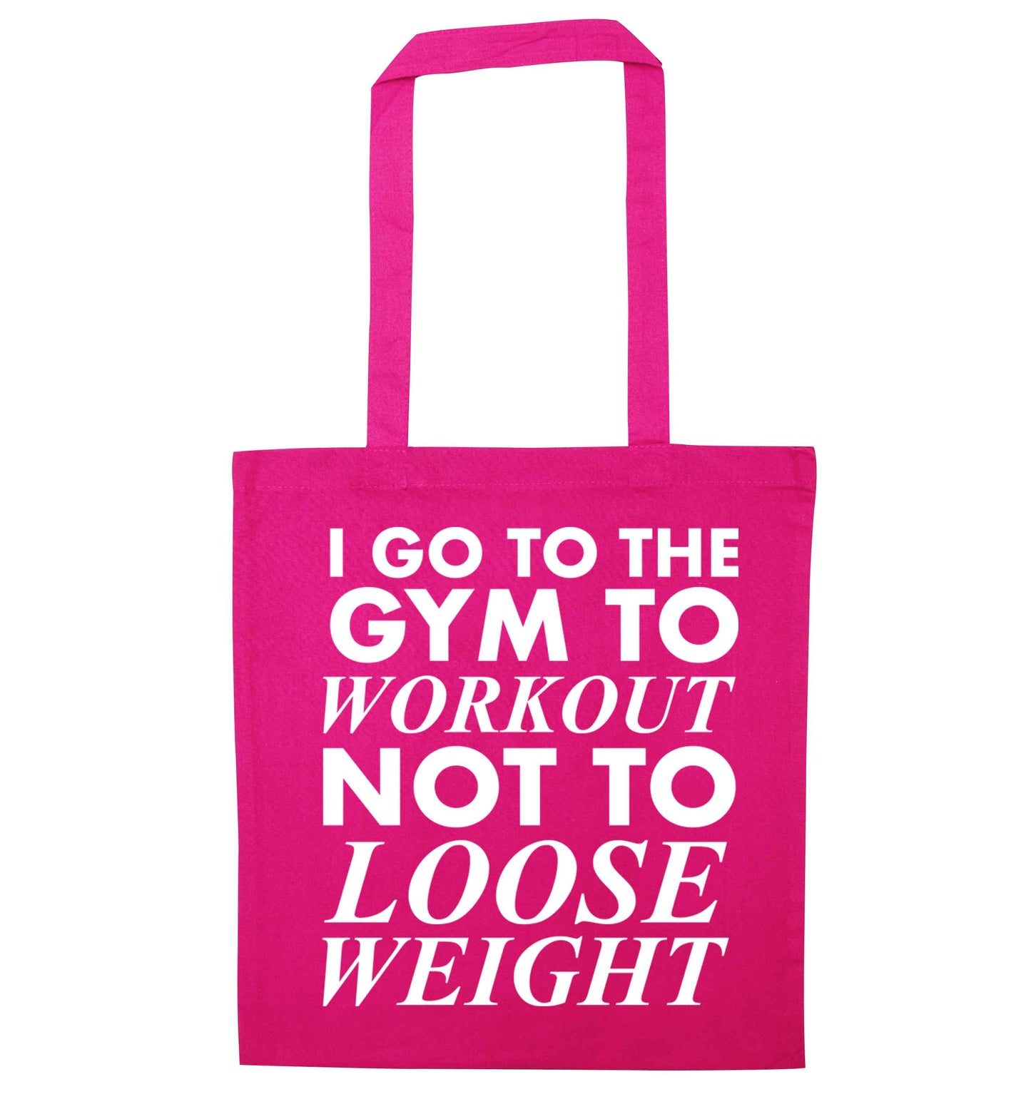 I go to the gym to workout not to loose weight pink tote bag