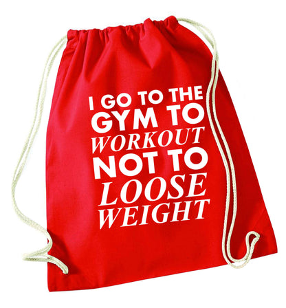 I go to the gym to workout not to loose weight red drawstring bag 