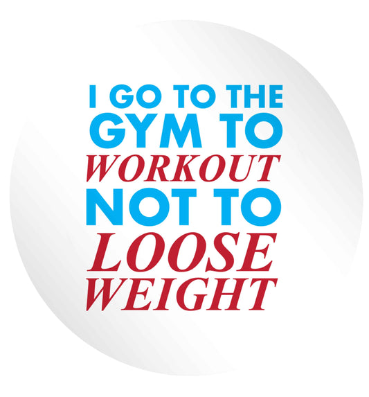I go to the gym to workout not to loose weight 24 @ 45mm matt circle stickers