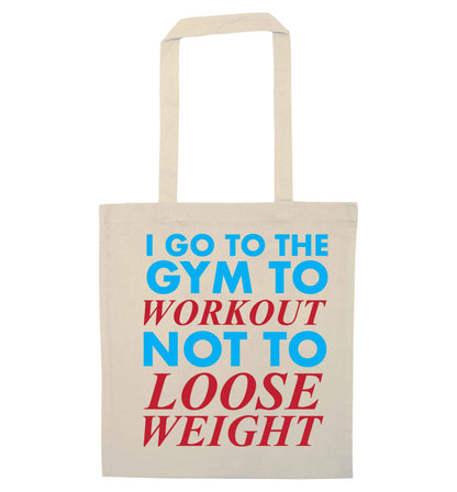 I go to the gym to workout not to loose weight natural tote bag