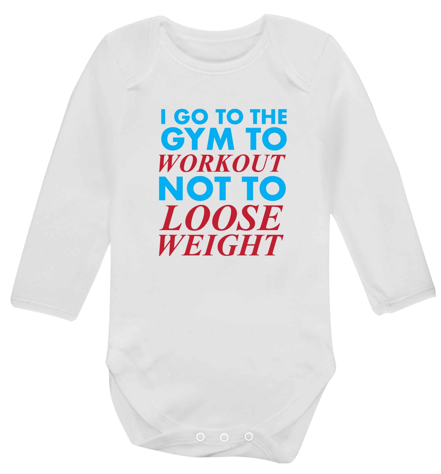 I go to the gym to workout not to loose weight baby vest long sleeved white 6-12 months