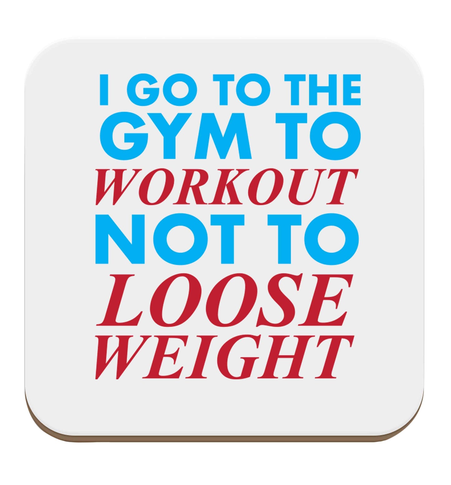 I go to the gym to workout not to loose weight set of four coasters