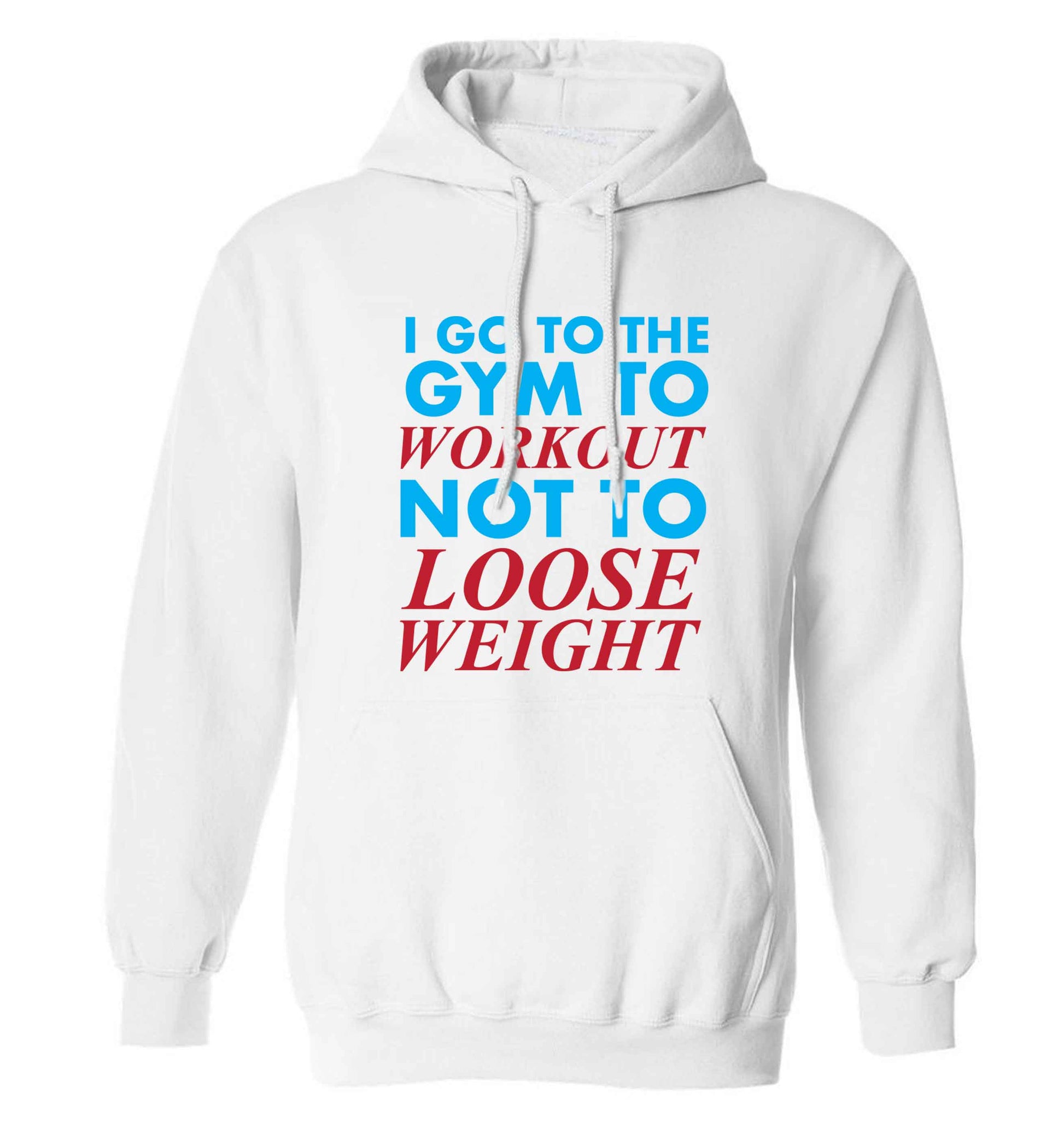 I go to the gym to workout not to loose weight adults unisex white hoodie 2XL