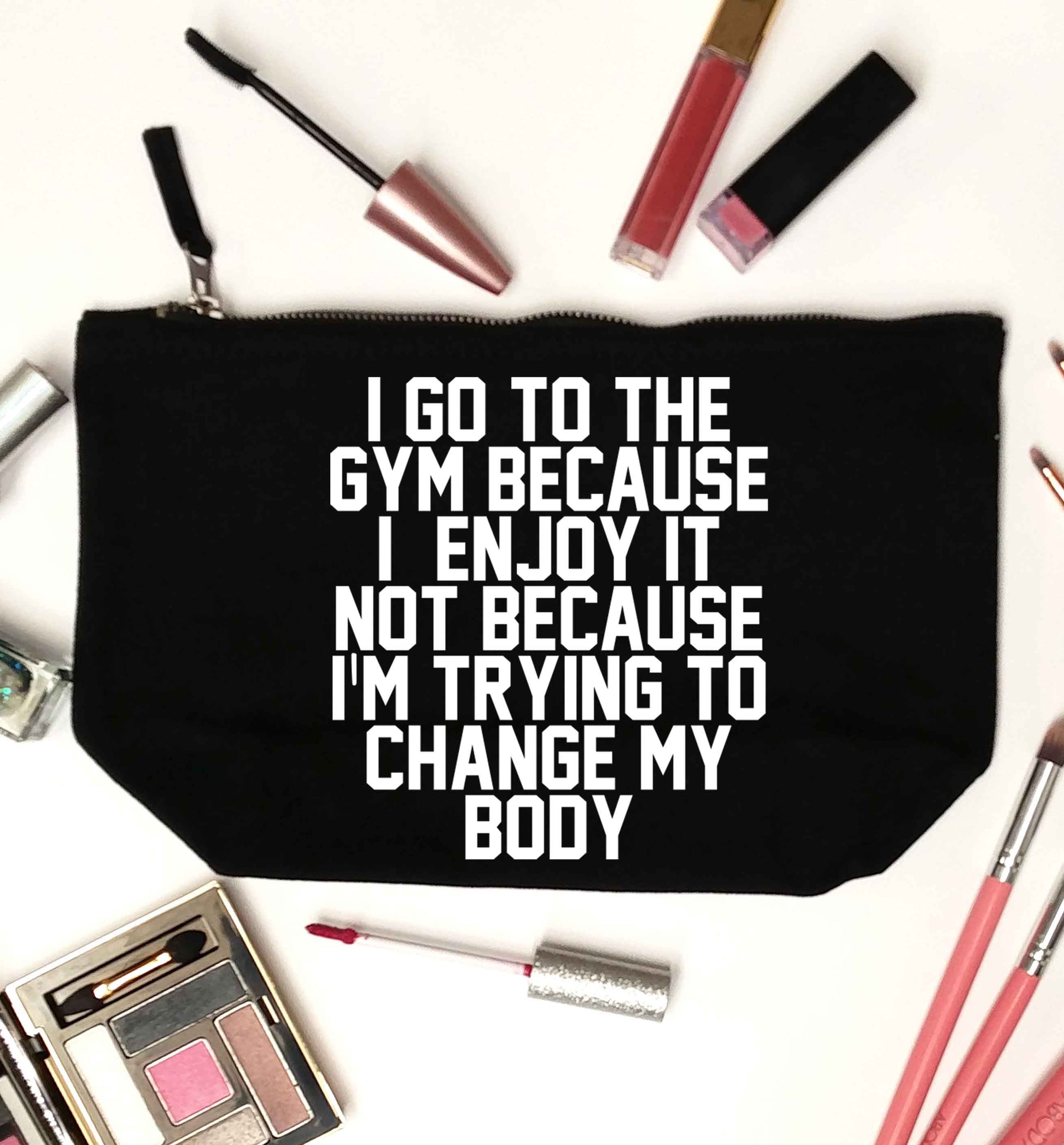 I go to the gym because I enjoy it not because I'm trying to change my body black makeup bag