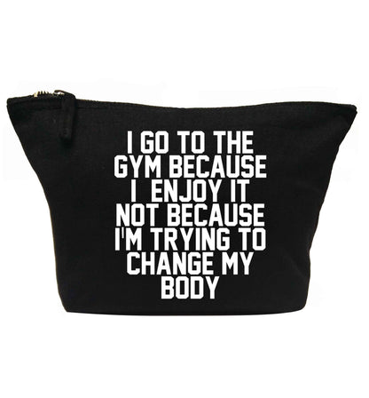 I go to the gym because I enjoy it not because I'm trying to change my body | Makeup / wash bag