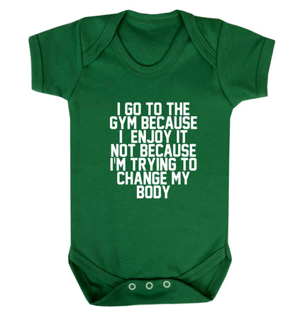I go to the gym because I enjoy it not because I'm trying to change my body baby vest green 18-24 months