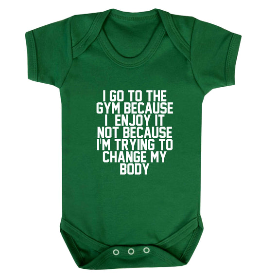 I go to the gym because I enjoy it not because I'm trying to change my body baby vest green 18-24 months