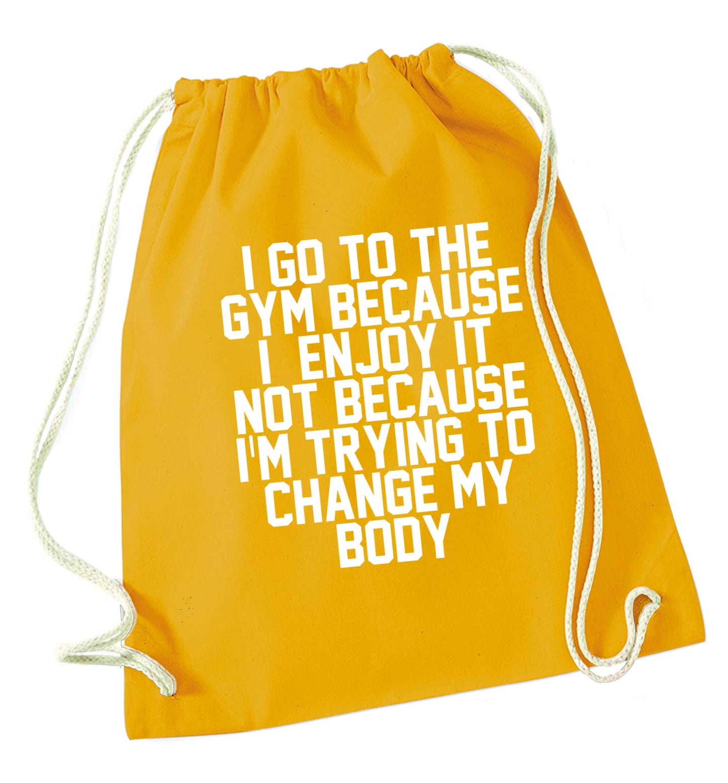 I go to the gym because I enjoy it not because I'm trying to change my body mustard drawstring bag