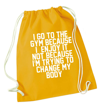 I go to the gym because I enjoy it not because I'm trying to change my body mustard drawstring bag