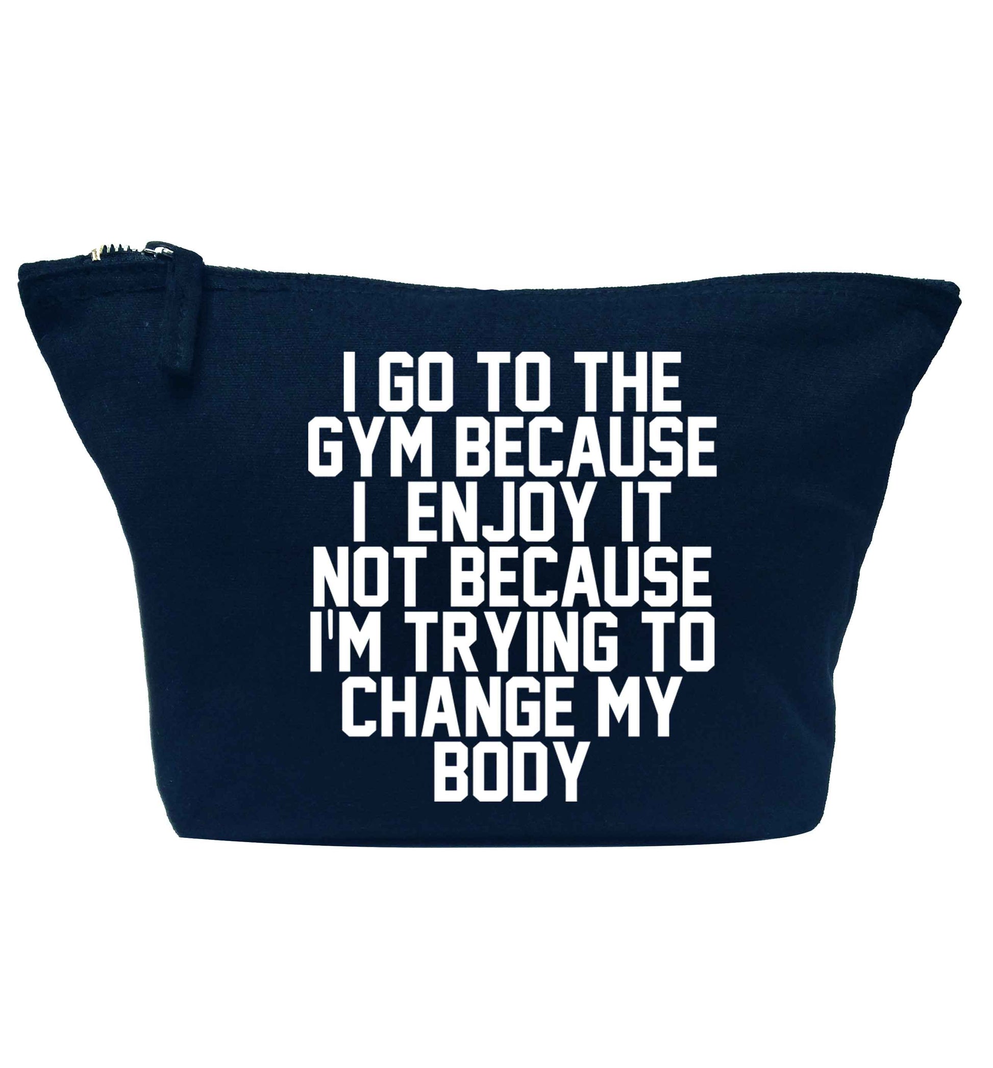 I go to the gym because I enjoy it not because I'm trying to change my body navy makeup bag