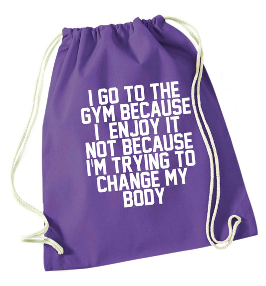 I go to the gym because I enjoy it not because I'm trying to change my body purple drawstring bag