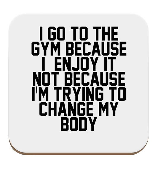 I go to the gym because I enjoy it not because I'm trying to change my body set of four coasters