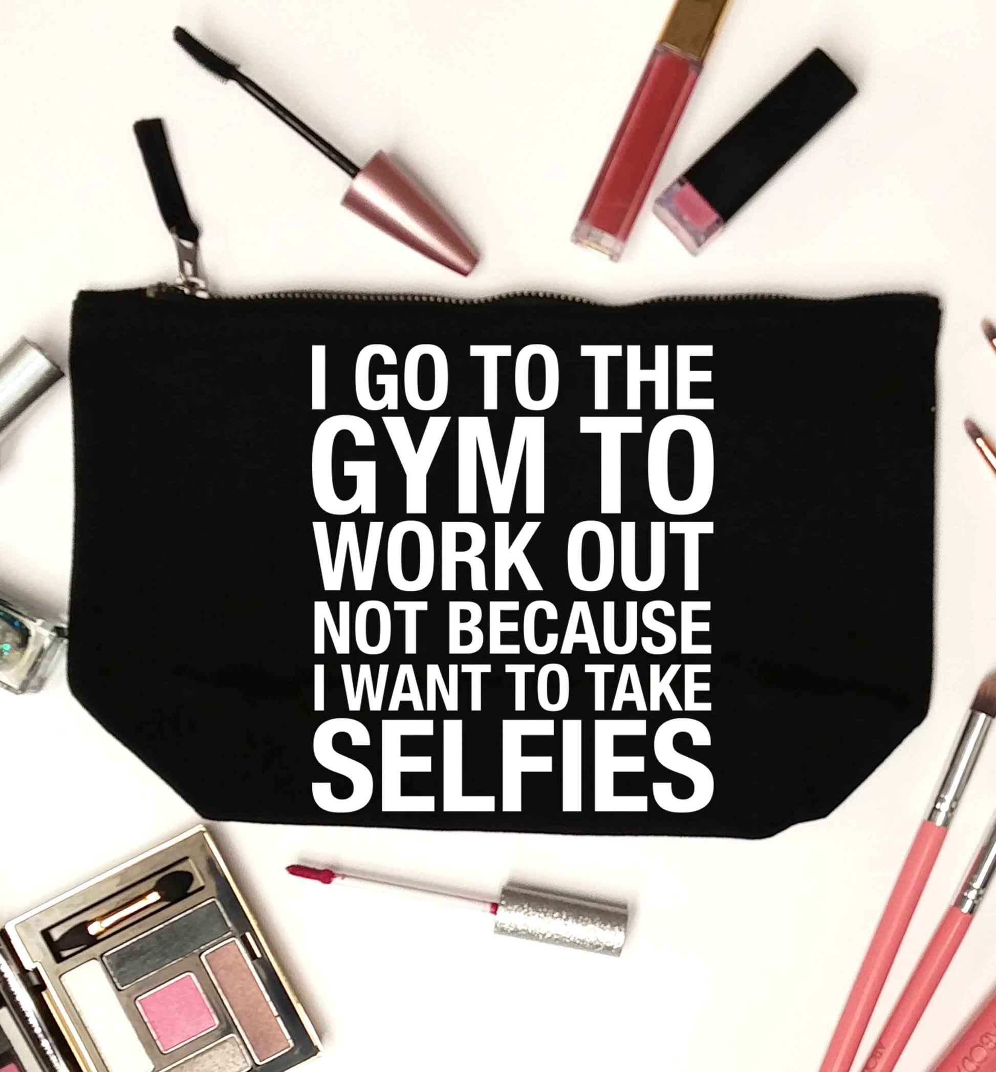 I go to the gym to workout not to take selfies black makeup bag