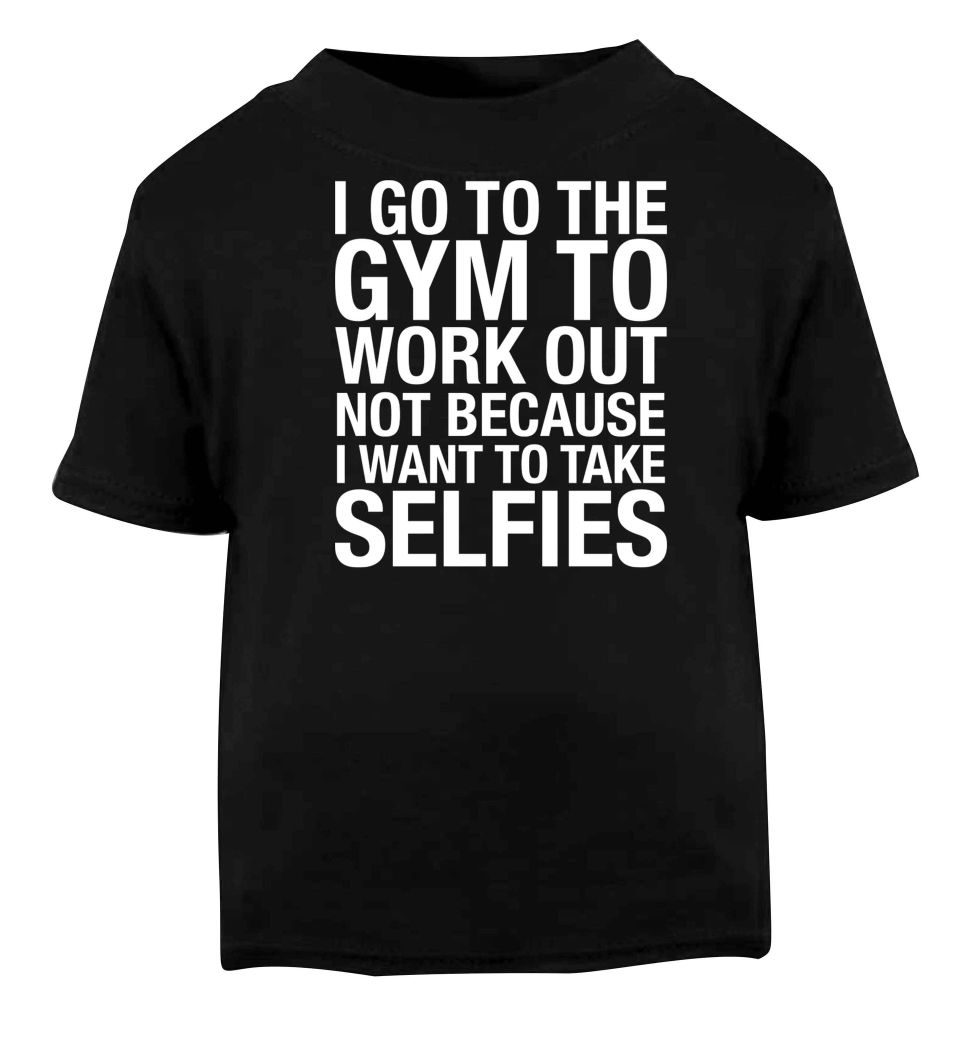I go to the gym to workout not to take selfies Black baby toddler Tshirt 2 years