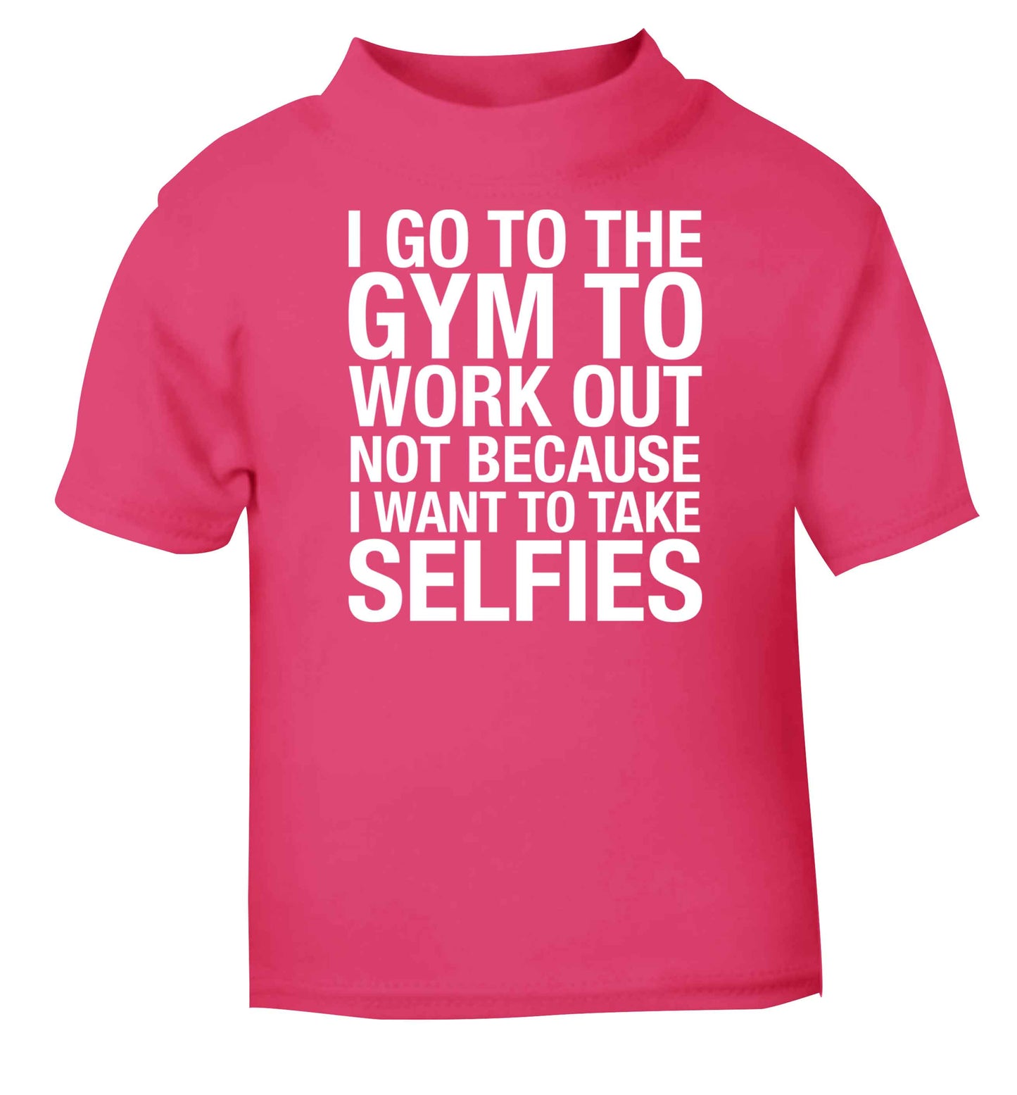 I go to the gym to workout not to take selfies pink baby toddler Tshirt 2 Years