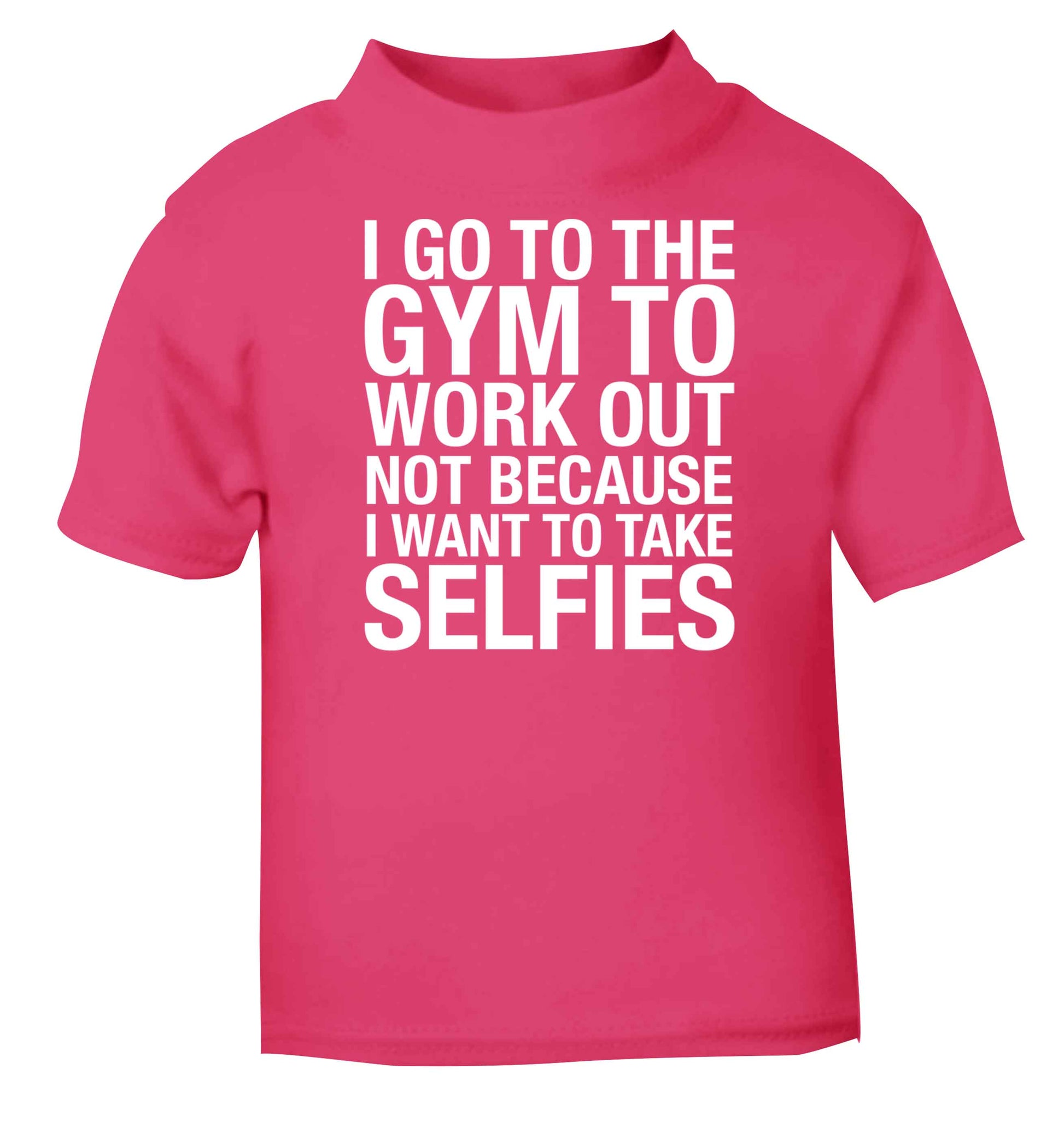 I go to the gym to workout not to take selfies pink baby toddler Tshirt 2 Years