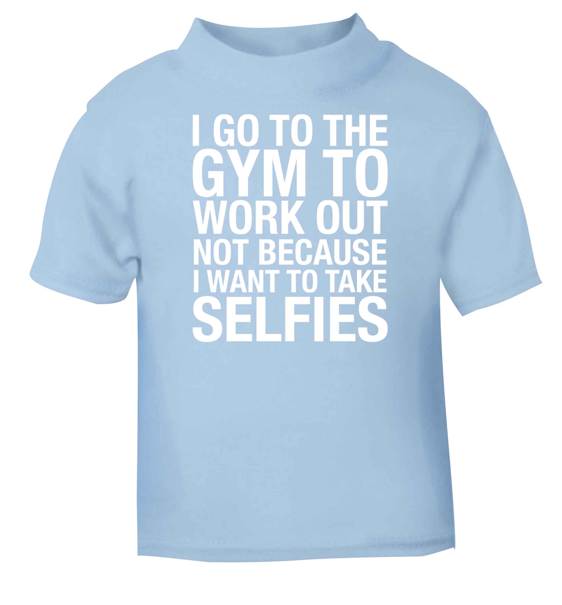 I go to the gym to workout not to take selfies light blue baby toddler Tshirt 2 Years