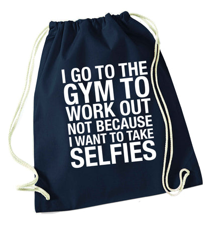 I go to the gym to workout not to take selfies navy drawstring bag