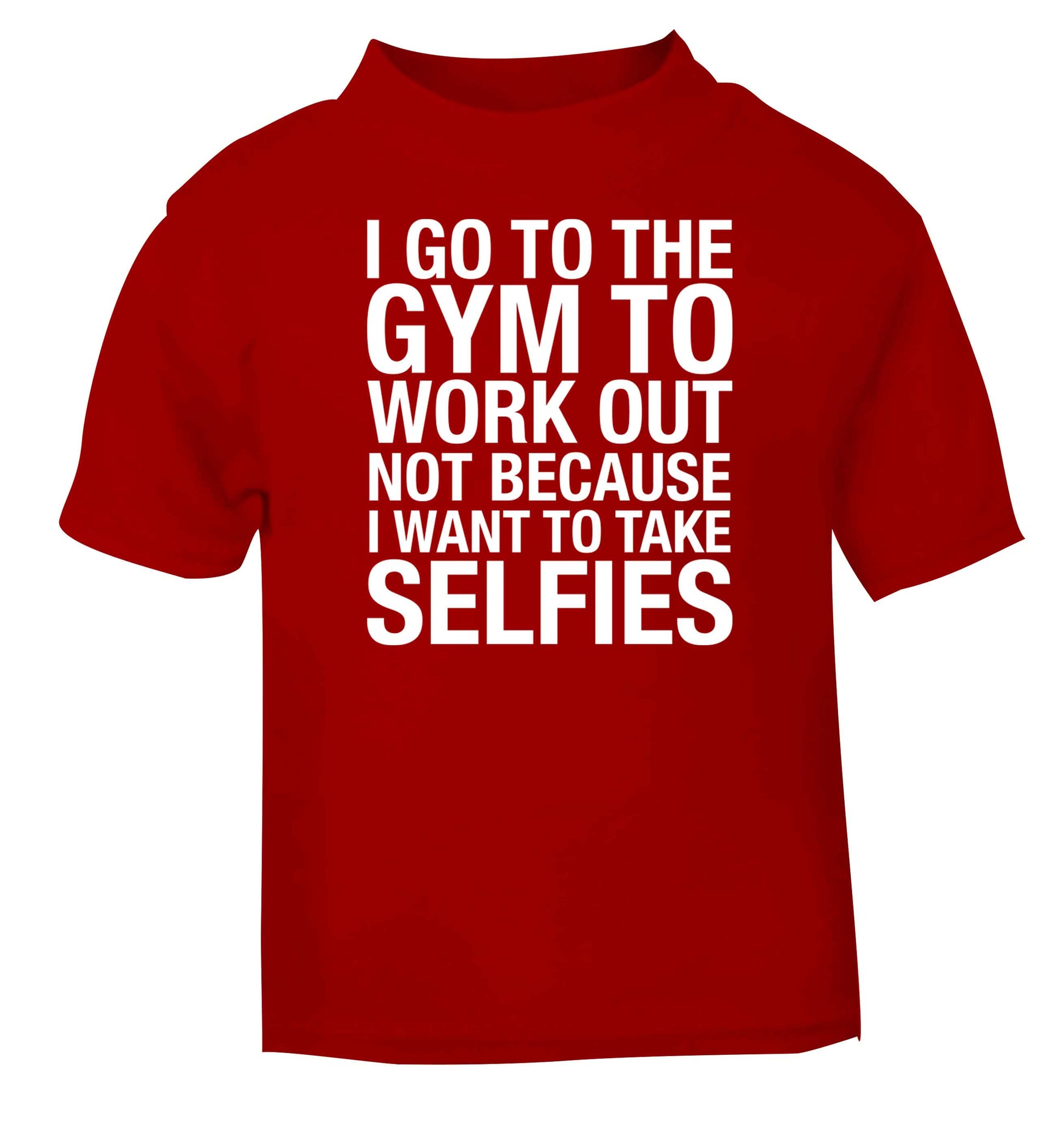 I go to the gym to workout not to take selfies red baby toddler Tshirt 2 Years
