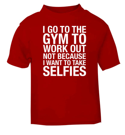 I go to the gym to workout not to take selfies red baby toddler Tshirt 2 Years