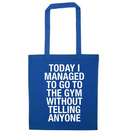 Today I managed to go to the gym without telling anyone blue tote bag
