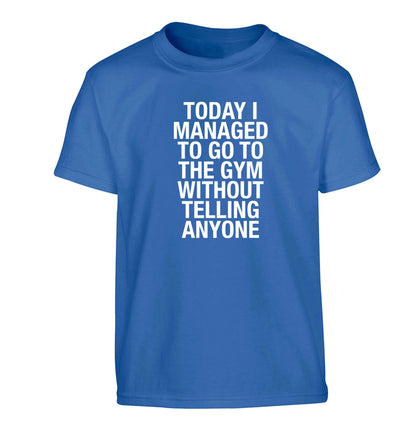 Today I managed to go to the gym without telling anyone Children's blue Tshirt 12-13 Years