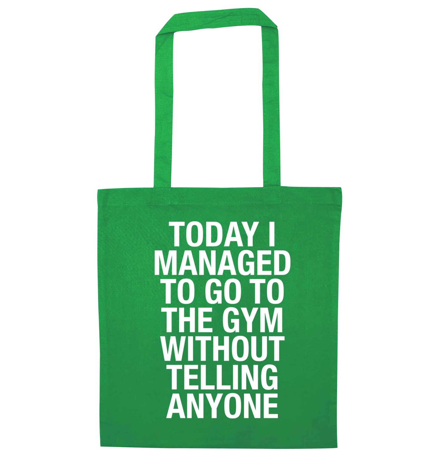 Today I managed to go to the gym without telling anyone green tote bag