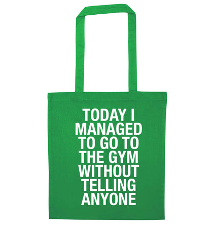 Today I managed to go to the gym without telling anyone green tote bag