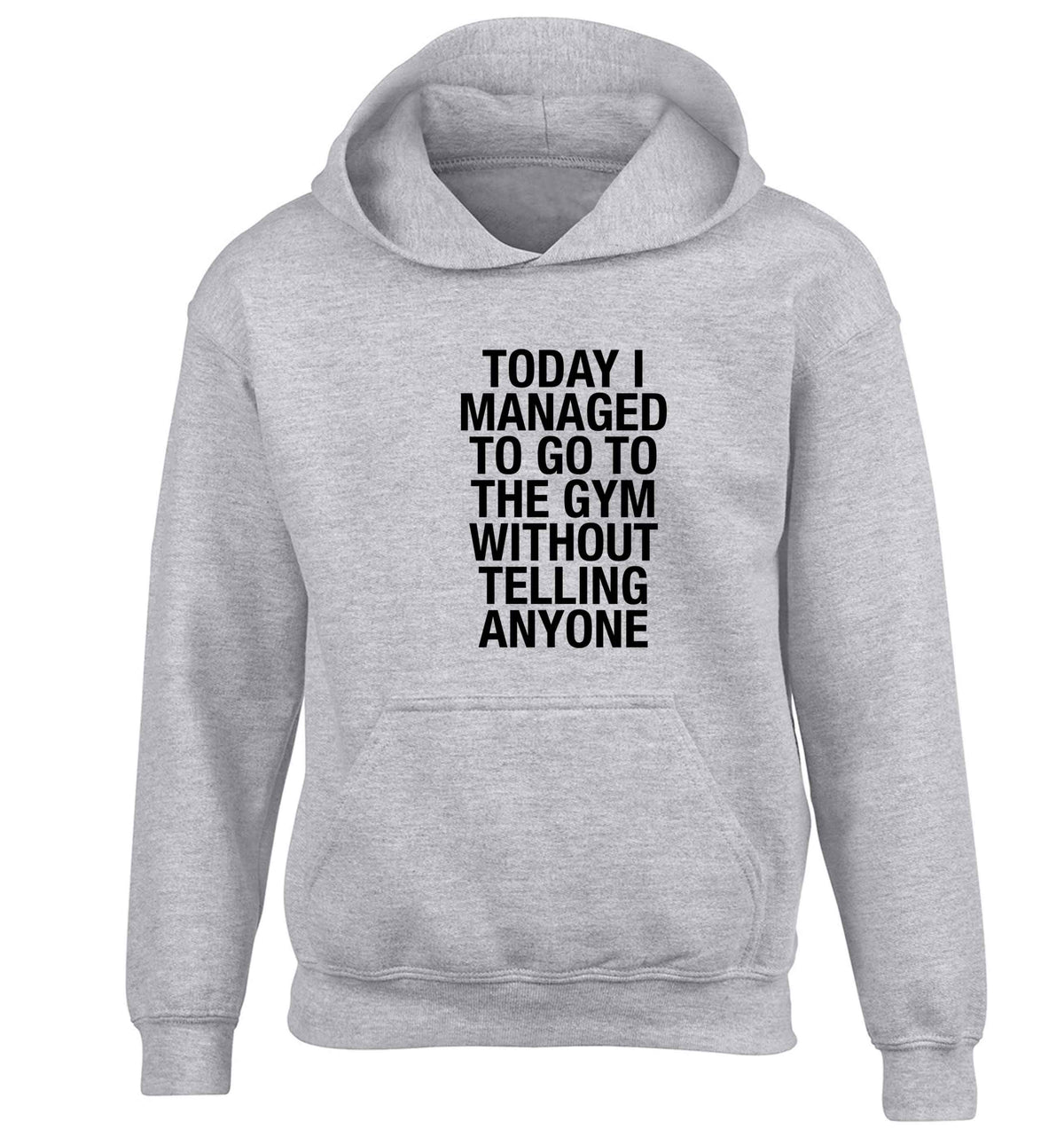 Today I managed to go to the gym without telling anyone children's grey hoodie 12-13 Years