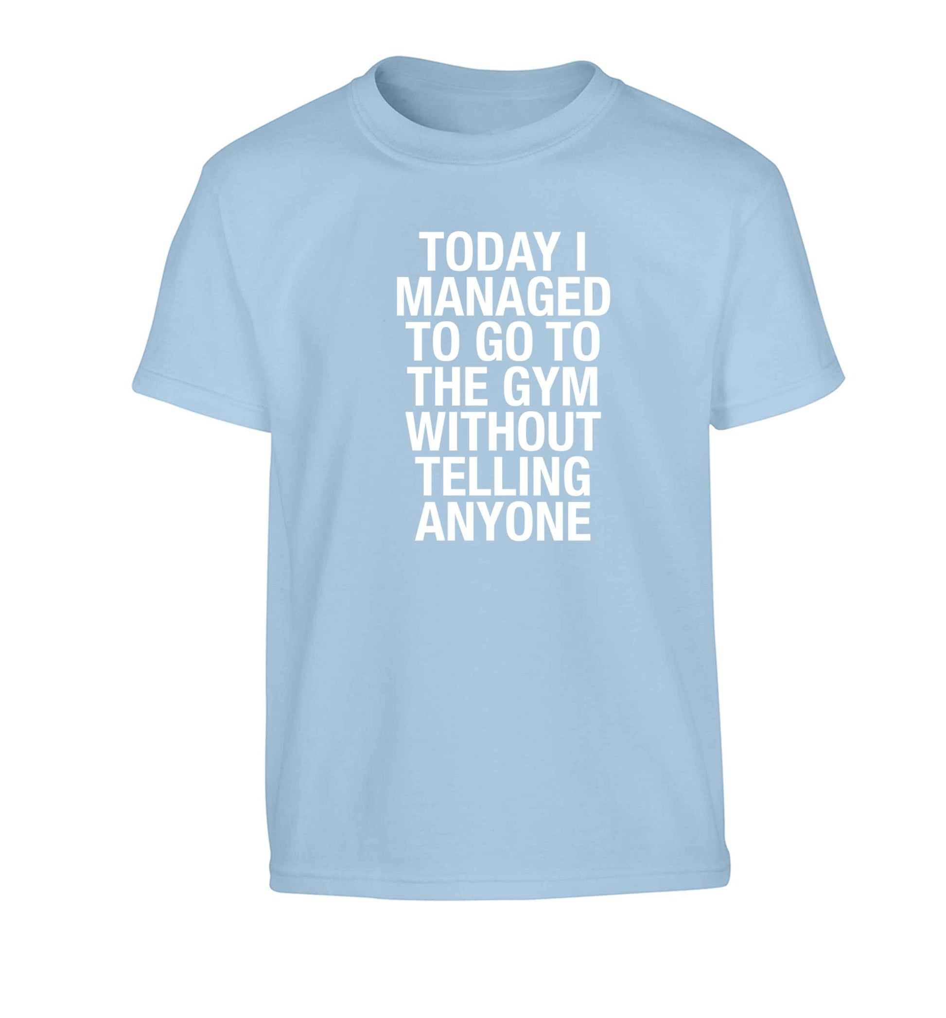 Today I managed to go to the gym without telling anyone Children's light blue Tshirt 12-13 Years