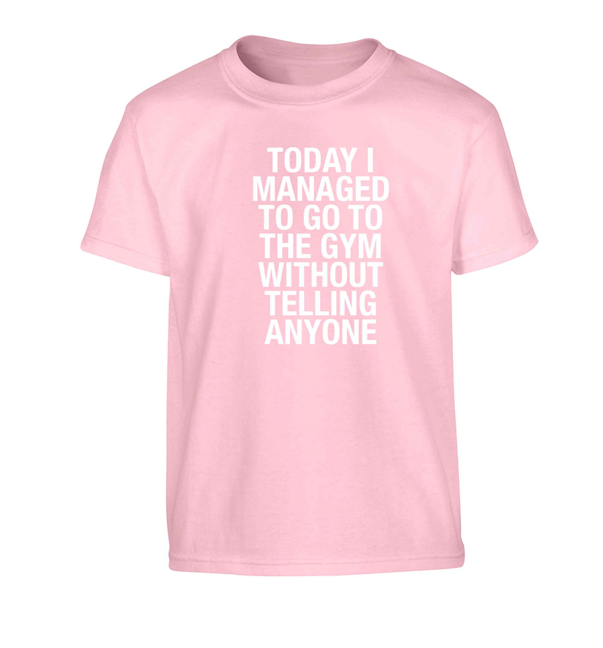 Today I managed to go to the gym without telling anyone Children's light pink Tshirt 12-13 Years