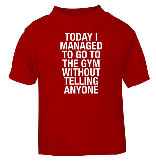 Today I managed to go to the gym without telling anyone red baby toddler Tshirt 2 Years