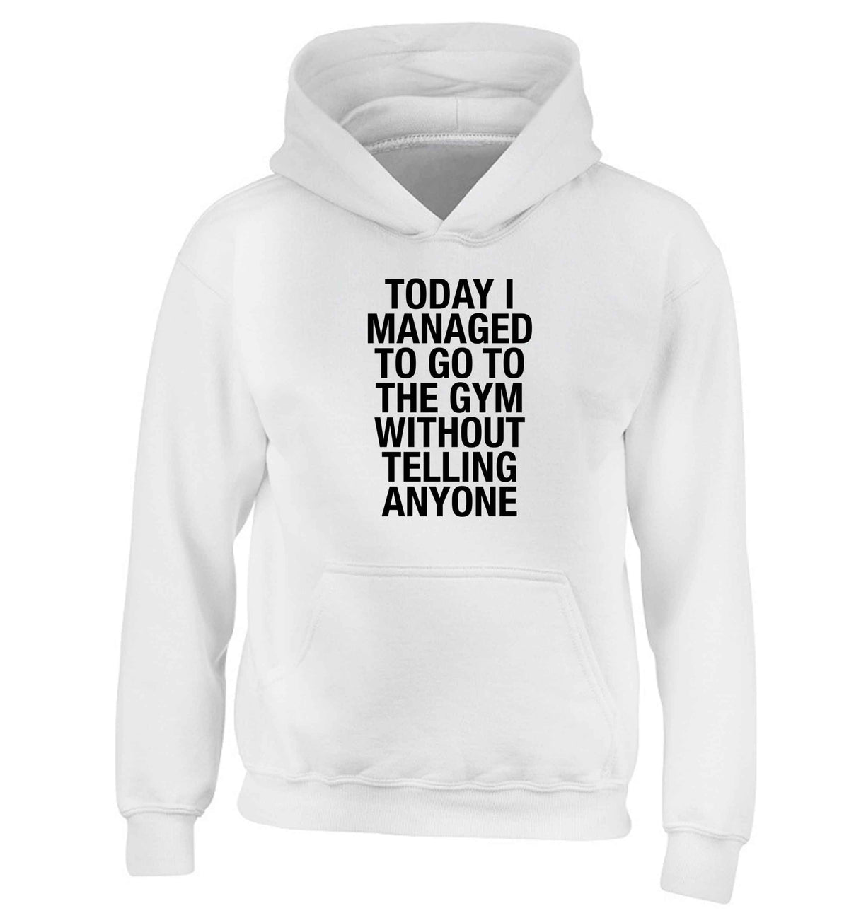 Today I managed to go to the gym without telling anyone children's white hoodie 12-13 Years