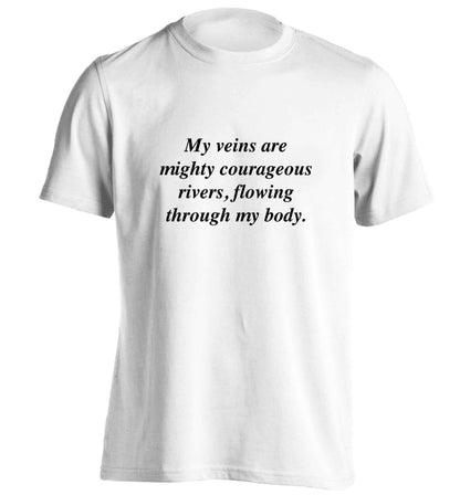 My veins are mighty courageous rivers, flowing through my body adults unisex white Tshirt 2XL