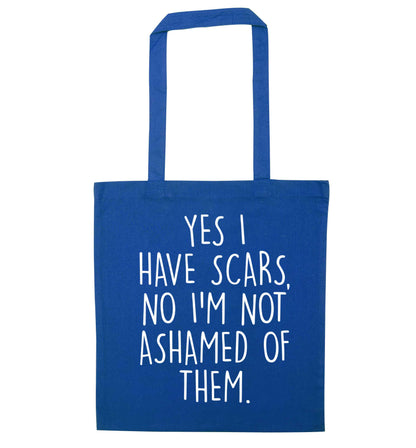 Yes I have scars, no I'm not ashamed of them blue tote bag