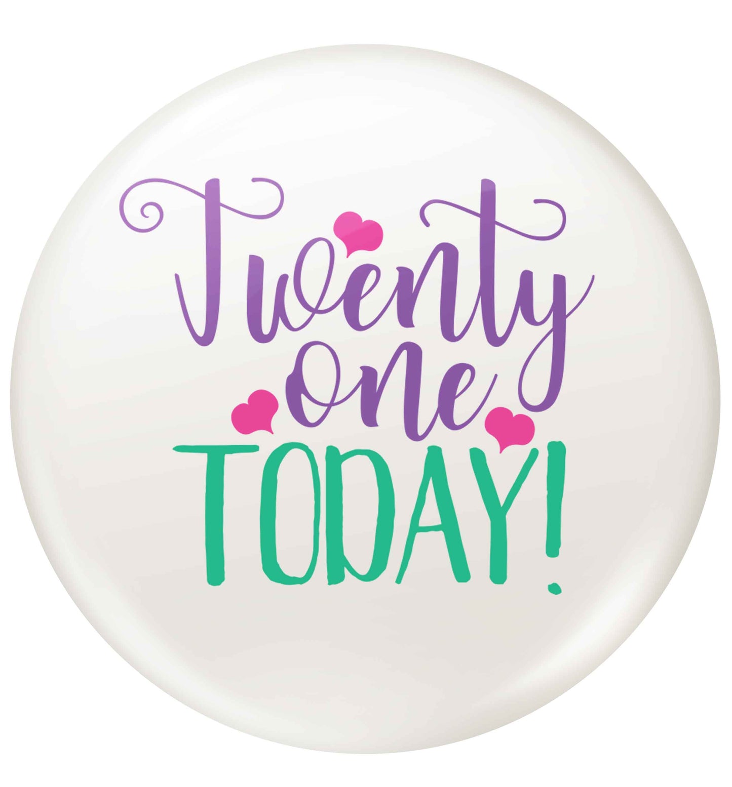 Twenty one today!small 25mm Pin badge