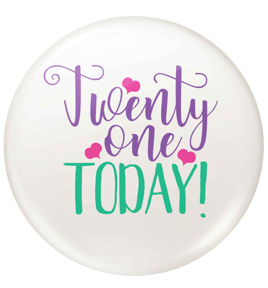 Twenty one today!small 25mm Pin badge