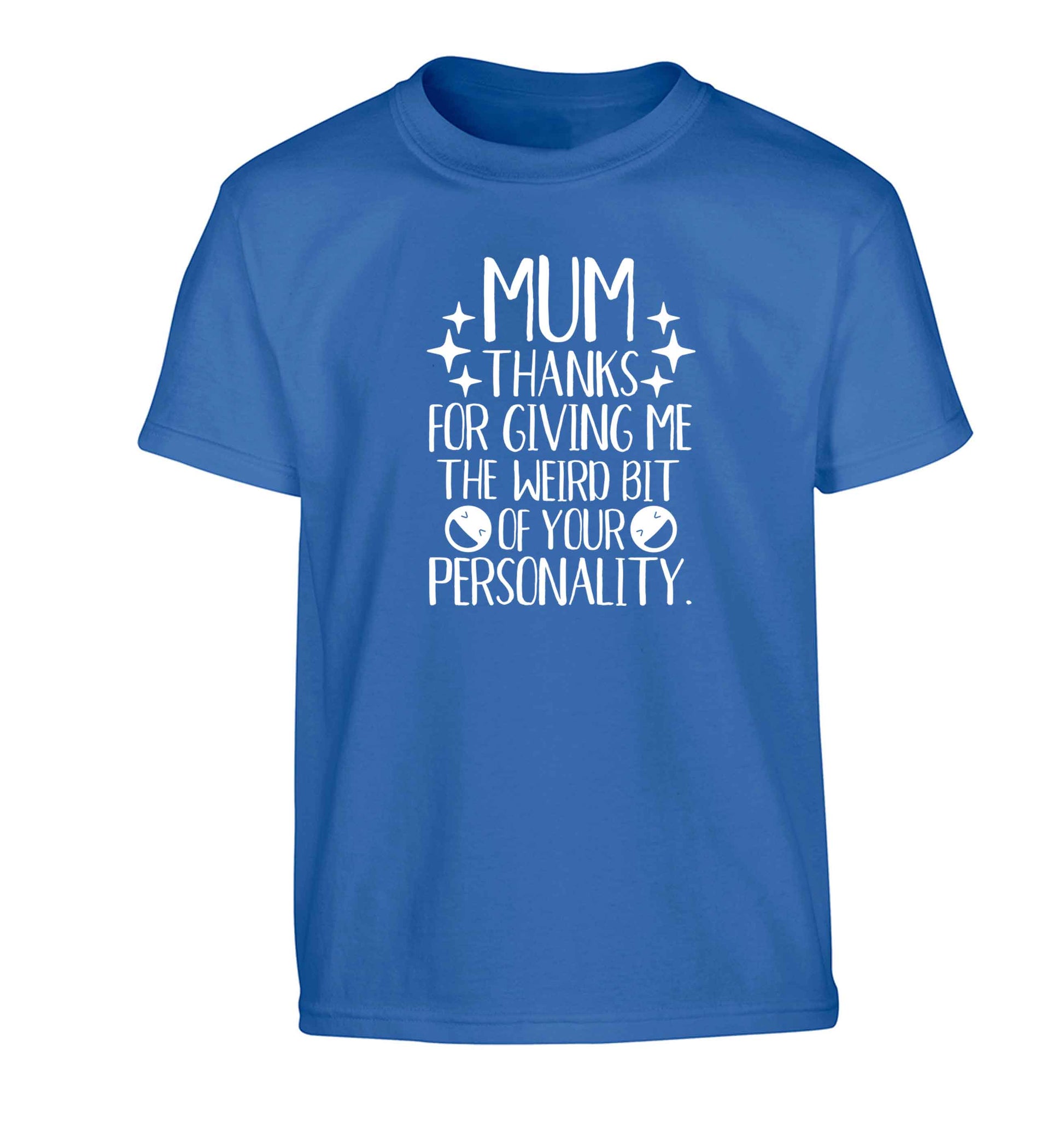 Mum thanks for giving me the weird bit of your personality Children's blue Tshirt 12-13 Years