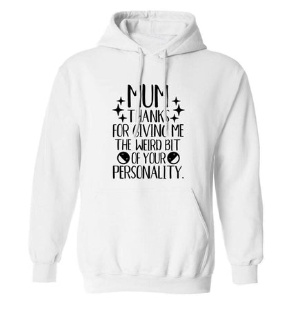 Mum thanks for giving me the weird bit of your personality adults unisex white hoodie 2XL