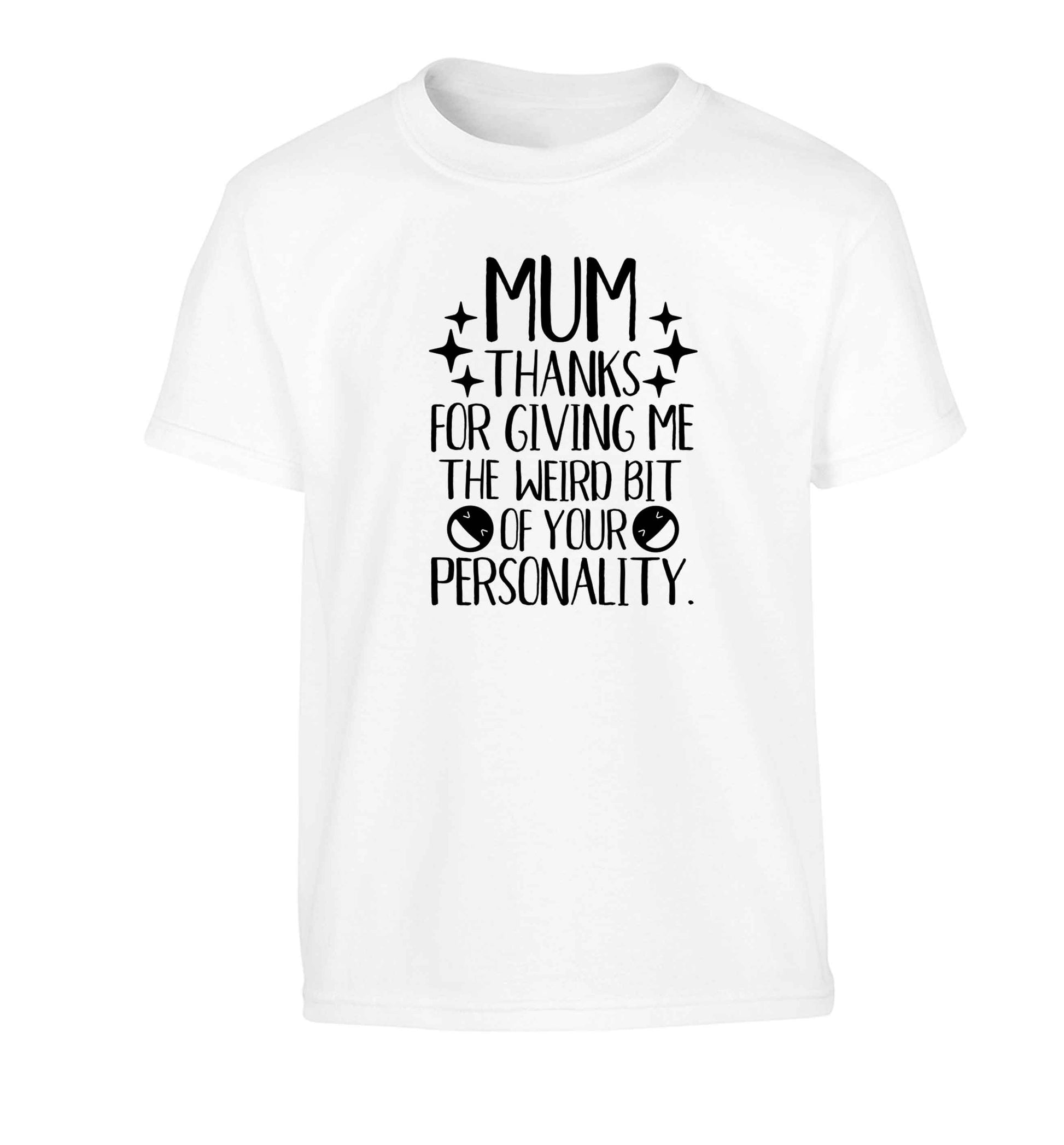 Mum thanks for giving me the weird bit of your personality Children's white Tshirt 12-13 Years