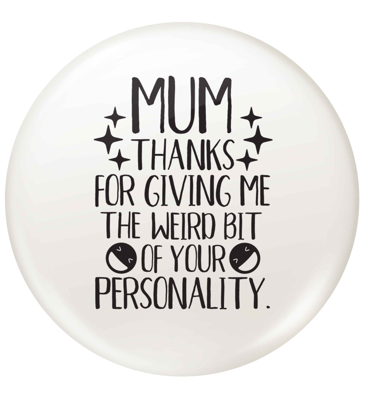 Mum thanks for giving me the weird bit of your personality | Pin Badge