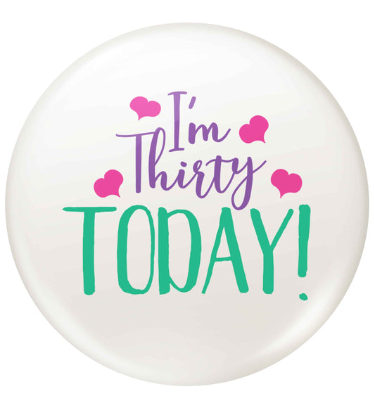 I'm thirty today! small 25mm Pin badge