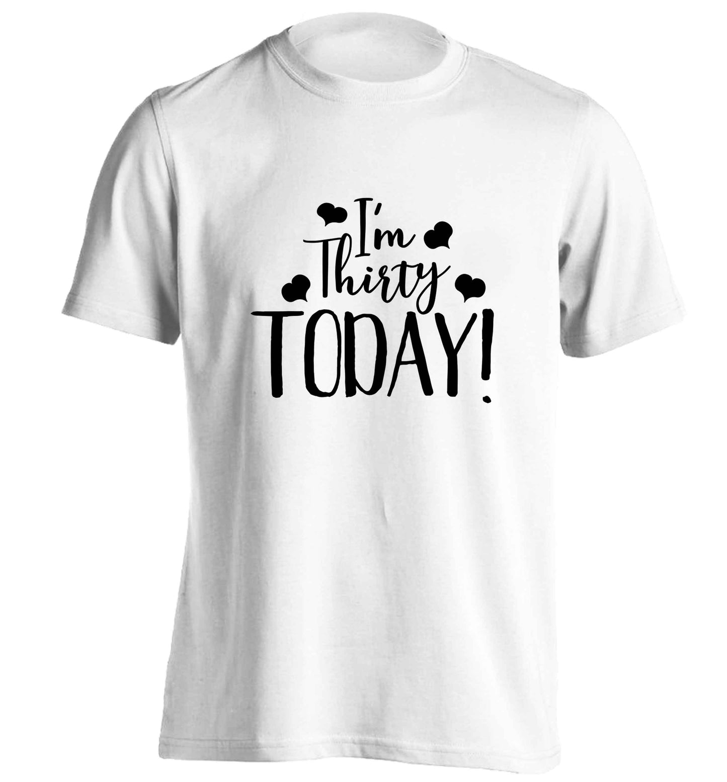 I'm thirty today! adults unisex white Tshirt 2XL