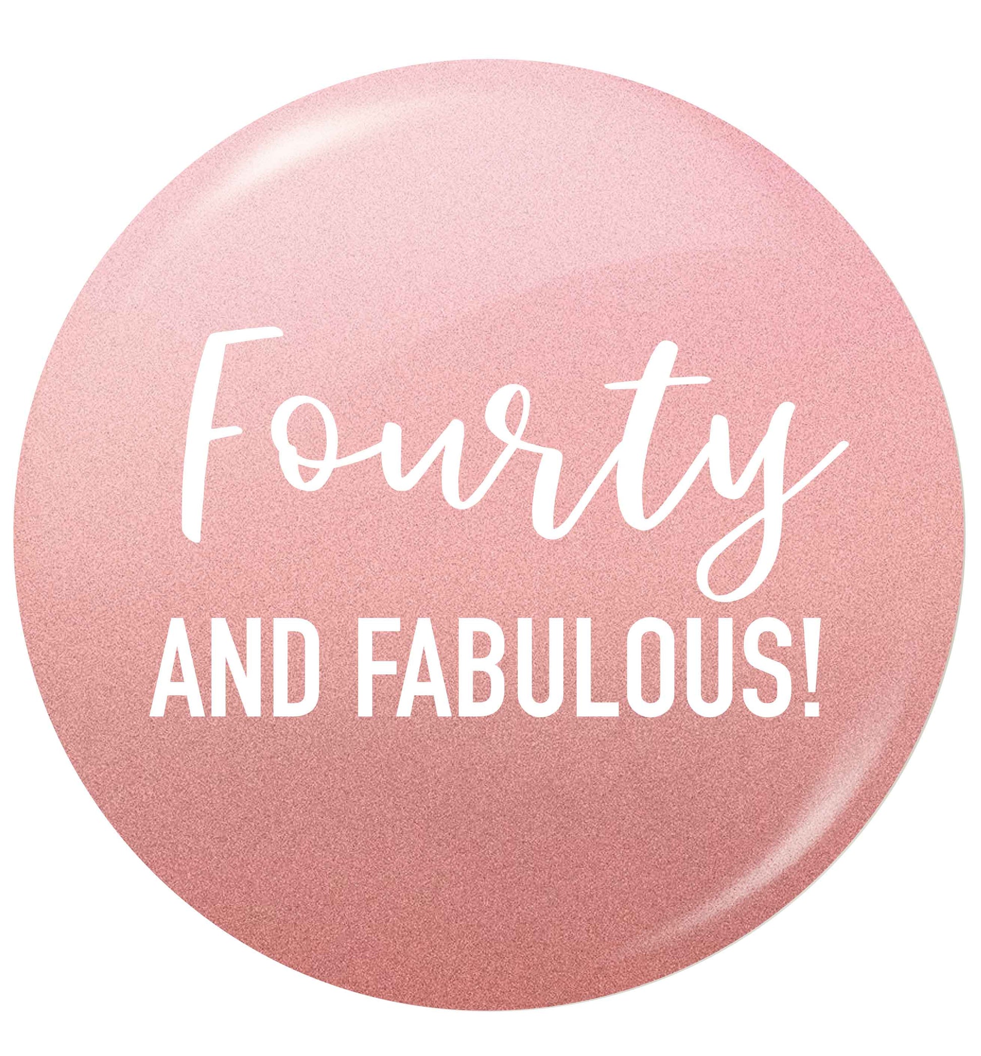 Fourty and fabulous small 25mm Pin badge