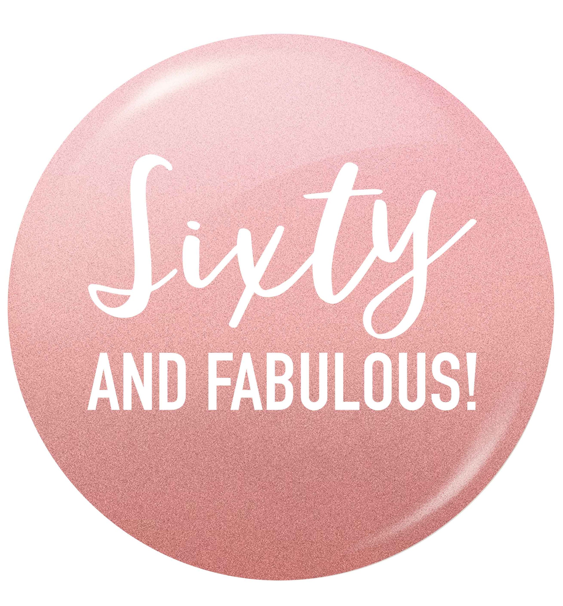 Sixty and fabulous small 25mm Pin badge