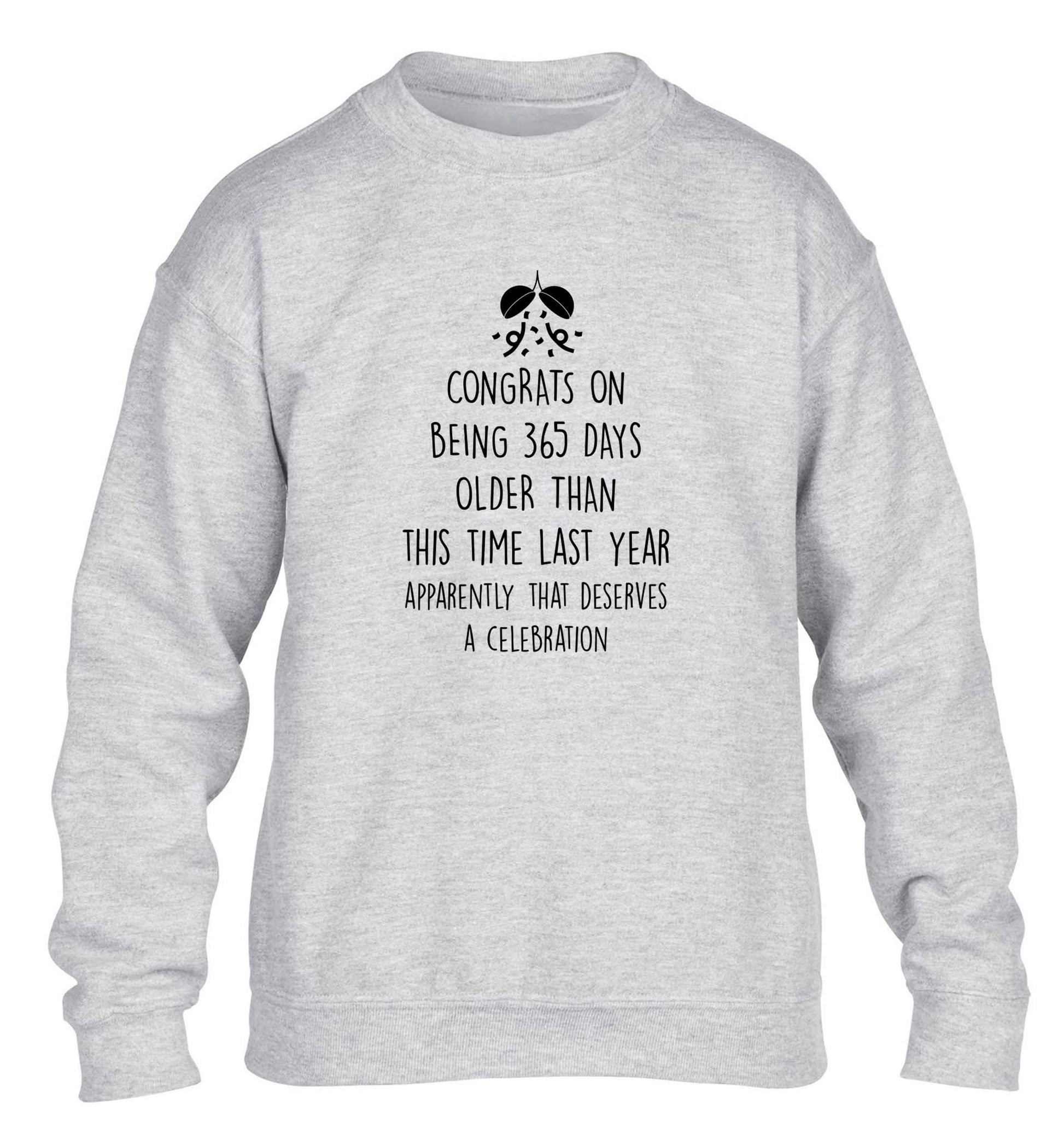 Congrats on being 365 days older than you were this time last year apparently that deserves a celebration children's grey sweater 12-13 Years