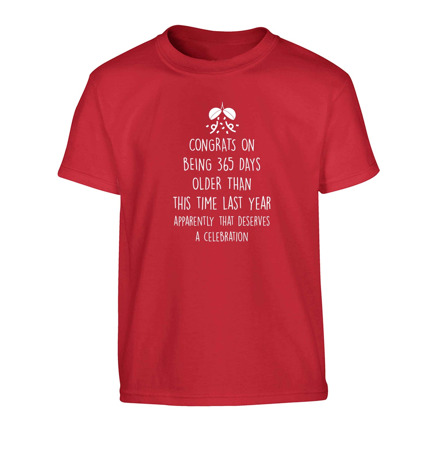 Congrats on being 365 days older than you were this time last year apparently that deserves a celebration Children's red Tshirt 12-13 Years